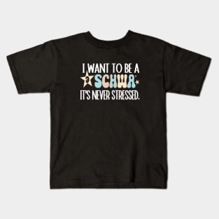 Funny I Want To Be A Schwa It's Never Stressed Kids T-Shirt